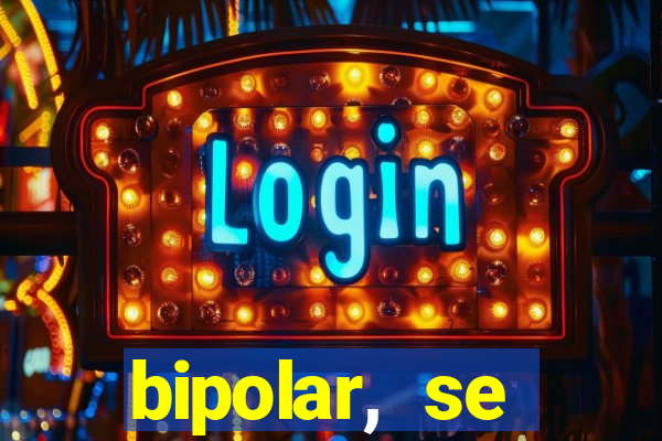 bipolar, se arrepende do que faz